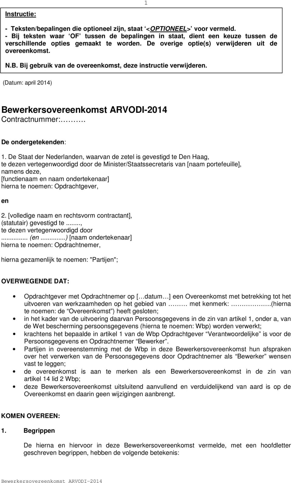 (Datum: april 2014) Contractnummer:. De ondergetekenden: 1.