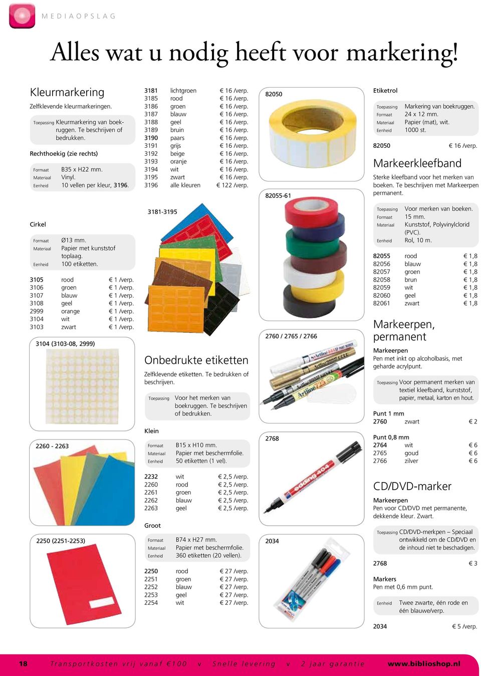 3191 grijs 16 /verp. 3192 beige 16 /verp. 3193 oranje 16 /verp. 3194 wit 16 /verp. 3195 zwart 16 /verp. 3196 alle kleuren 122 /verp. 82050 82055-61 Etiketrol Toepassing Markering van boekruggen.