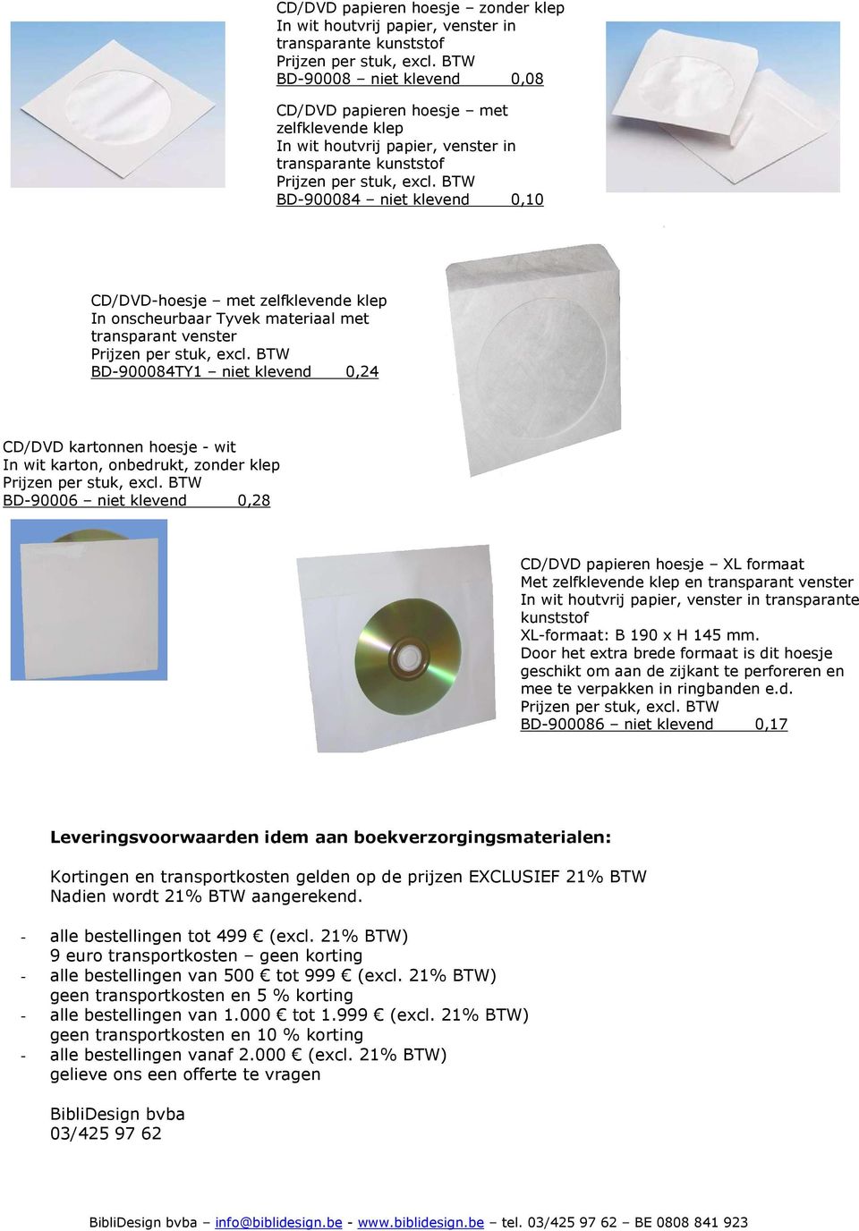 wit In wit karton, onbedrukt, zonder klep BD-90006 niet klevend 0,28 CD/DVD papieren hoesje XL formaat Met zelfklevende klep en transparant venster In wit houtvrij papier, venster in transparante