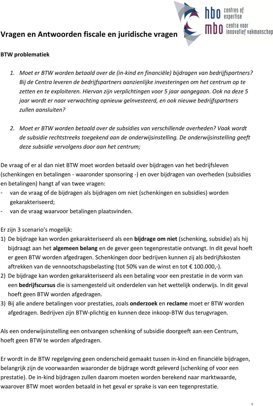 Ook na deze 5 jaar wordt er naar verwachting opnieuw geïnvesteerd, en ook nieuwe bedrijfspartners zullen aansluiten? 2. Moet er BTW worden betaald over de subsidies van verschillende overheden?