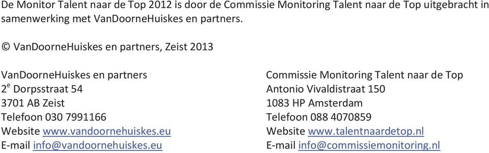 VanDoorneHuiskes en partners, Zeist 2013 VanDoorneHuiskes en partners Commissie Monitoring Talent naar de Top 2 e Dorpsstraat