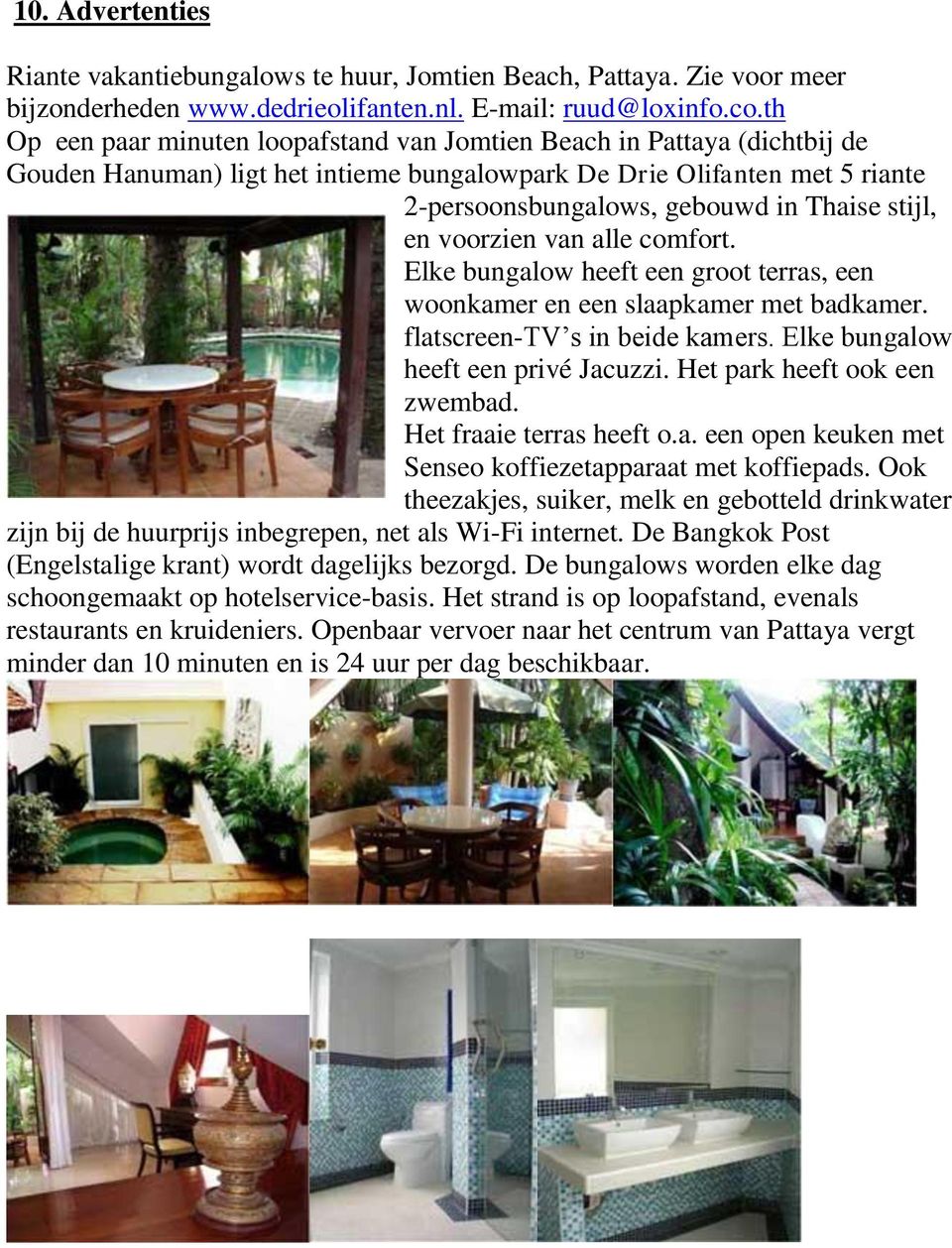 en voorzien van alle comfort. Elke bungalow heeft een groot terras, een woonkamer en een slaapkamer met badkamer. flatscreen-tv s in beide kamers. Elke bungalow heeft een privé Jacuzzi.