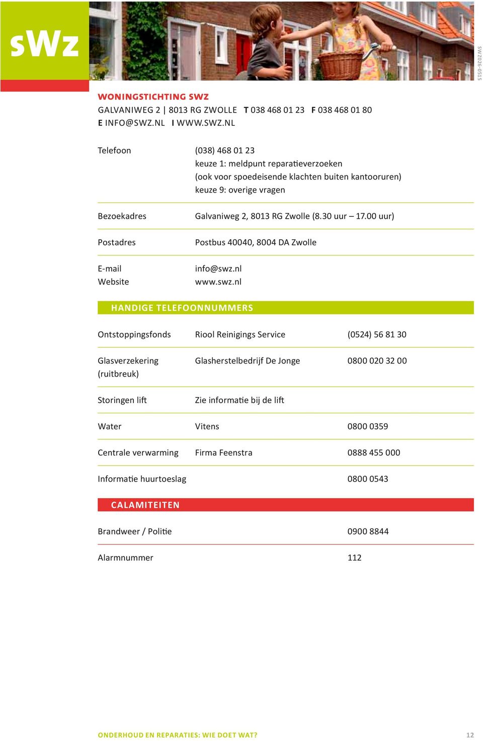 nl Telefoon (038) 468 01 23 keuze 1: meldpunt reparatieverzoeken (ook voor spoedeisende klachten buiten kantooruren) keuze 9: overige vragen Bezoekadres Galvaniweg 2, 8013 RG Zwolle