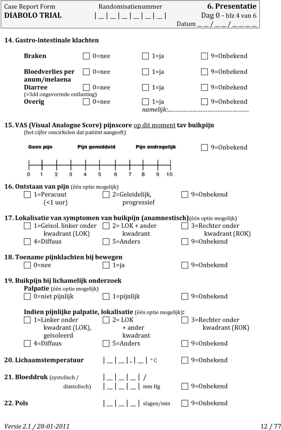 VAS (Visual Analogue Score) pijnscore op dit moment tav buikpijn (het cijfer omcirkelen dat patiënt aangeeft) 16.