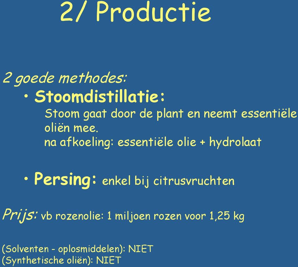 na afkoeling: essentiële olie + hydrolaat Persing: enkel bij