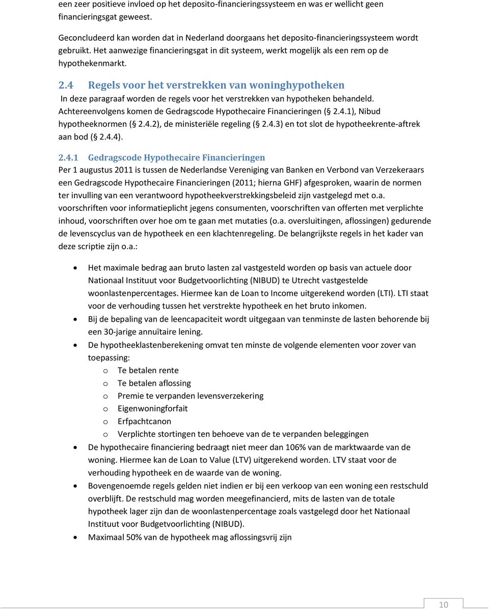 2.4 Regels voor het verstrekken van woninghypotheken In deze paragraaf worden de regels voor het verstrekken van hypotheken behandeld.