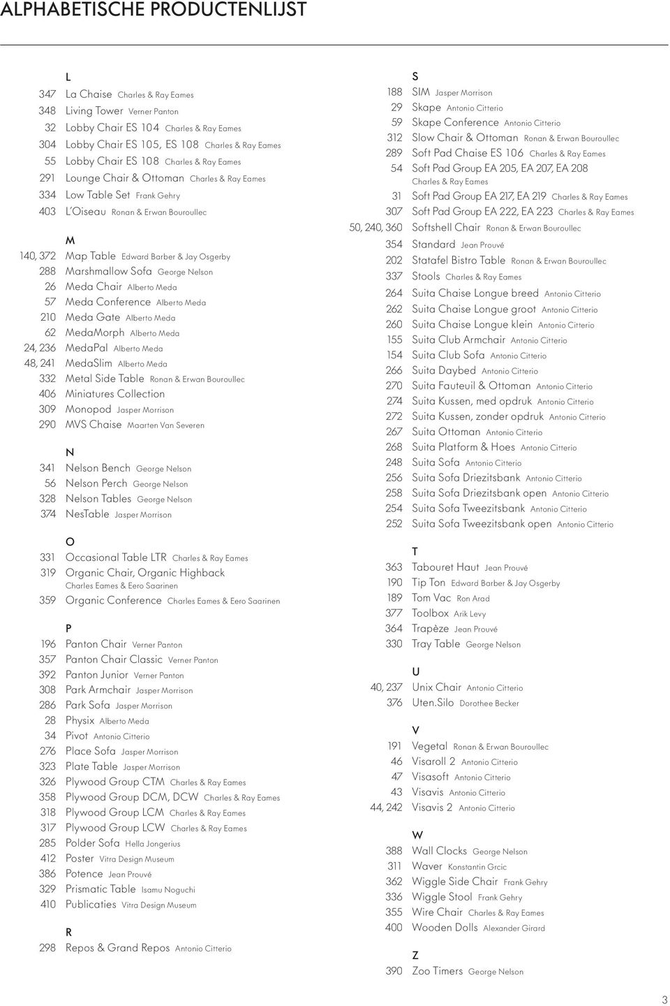 288 Marshmallow Sofa George Nelson 26 Meda Chair Alberto Meda 57 Meda Conference Alberto Meda 210 Meda Gate Alberto Meda 62 MedaMorph Alberto Meda 24, 236 MedaPal Alberto Meda 48, 241 MedaSlim