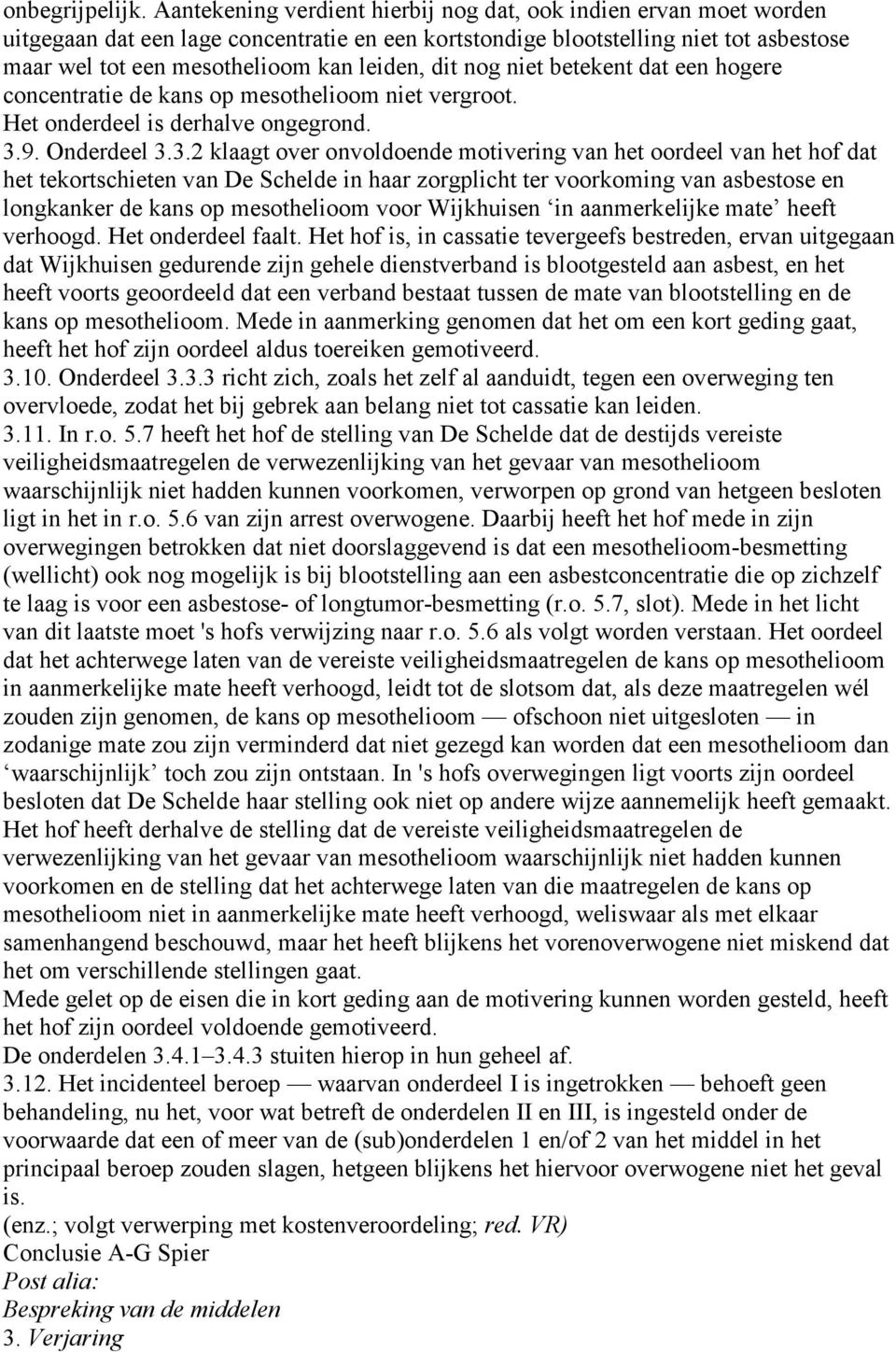 dit nog niet betekent dat een hogere concentratie de kans op mesothelioom niet vergroot. Het onderdeel is derhalve ongegrond. 3.