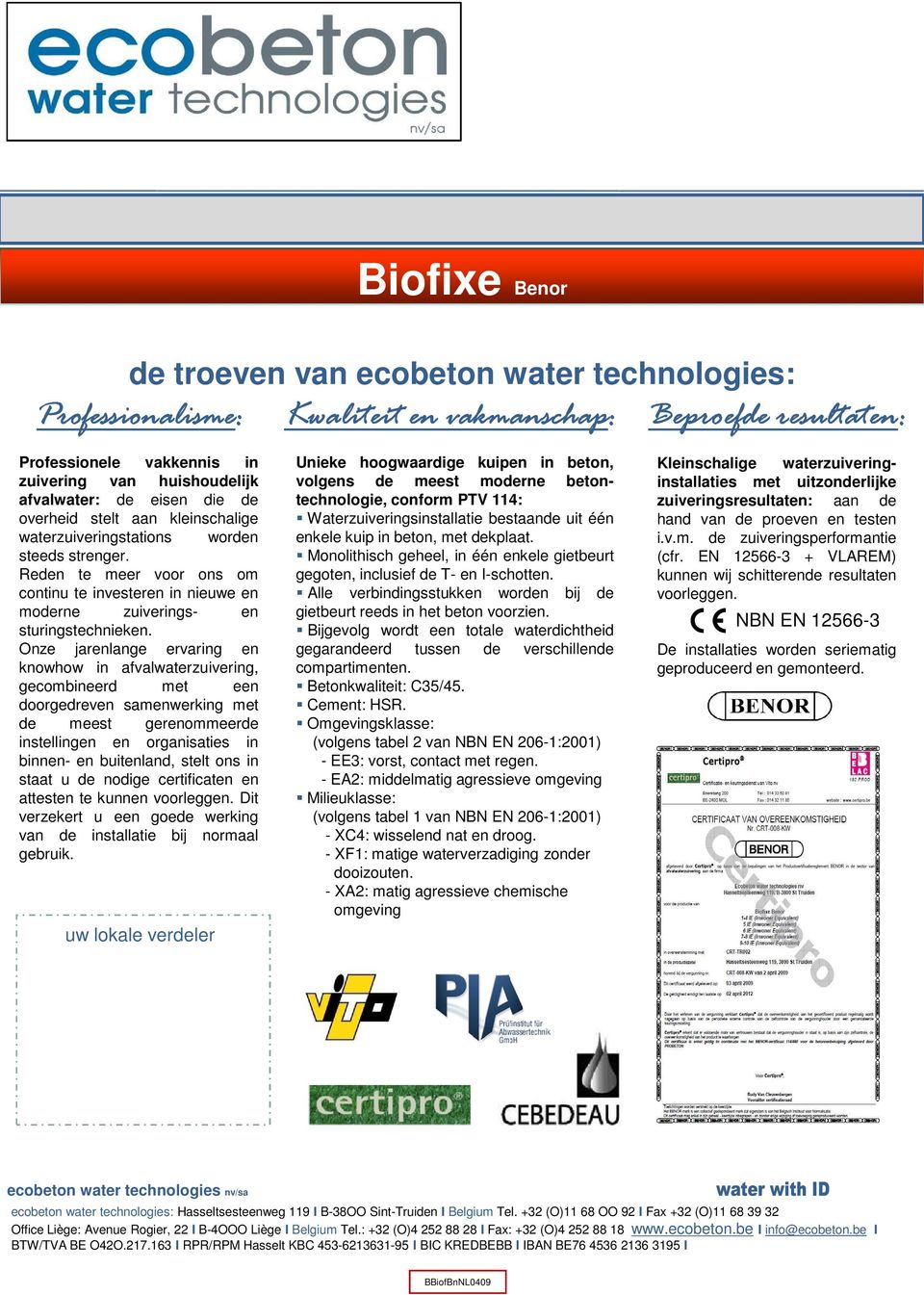 ervaring en knowhow in afvalwaterzuivering, gecombineerd met een doorgedreven samenwerking met de meest gerenommeerde instellingen en organisaties in binnen- en buitenland, stelt ons in staat u de