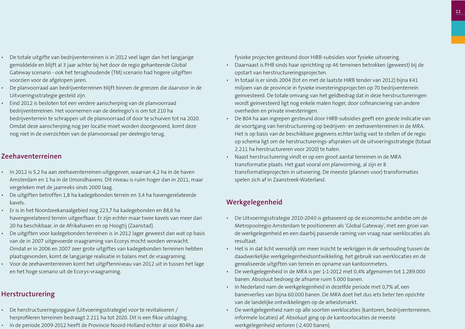 Eind 2012 is besloten tot een verdere aanscherping van de planvoorraad bedrijventerreinen.