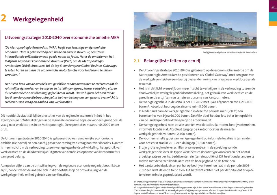 Het is de ambitie van het Platform Regionaal Economische Structuur (PRES) om de Metropoolregio Amsterdam (MRA) structureel tot de top 5 van Europese Global Business Gateways te laten horen en aldus