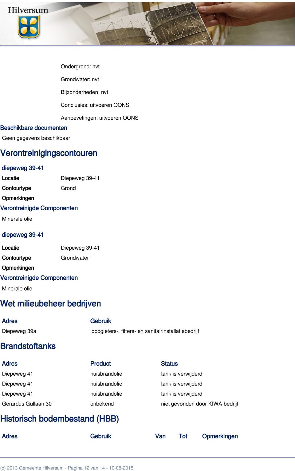 loodgieters-, fitters- en sanitairinstallatiebedrijf Brandstoftanks Adres Product Status Diepeweg 41 huisbrandolie tank is verwijderd Diepeweg 41 huisbrandolie tank is verwijderd Diepeweg 41