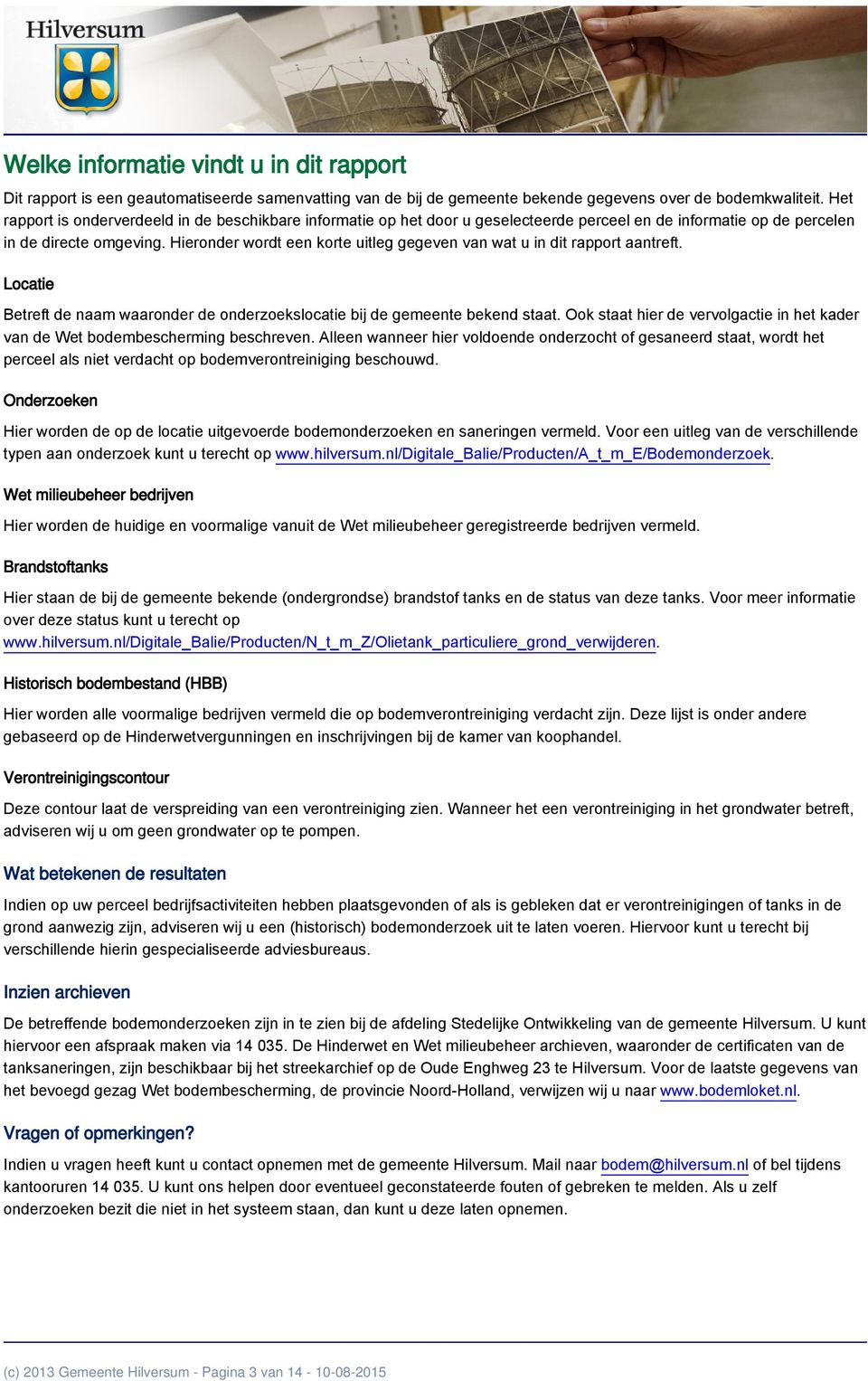 Hieronder wordt een korte uitleg gegeven van wat u in dit rapport aantreft. Betreft de naam waaronder de onderzoekslocatie bij de gemeente bekend staat.