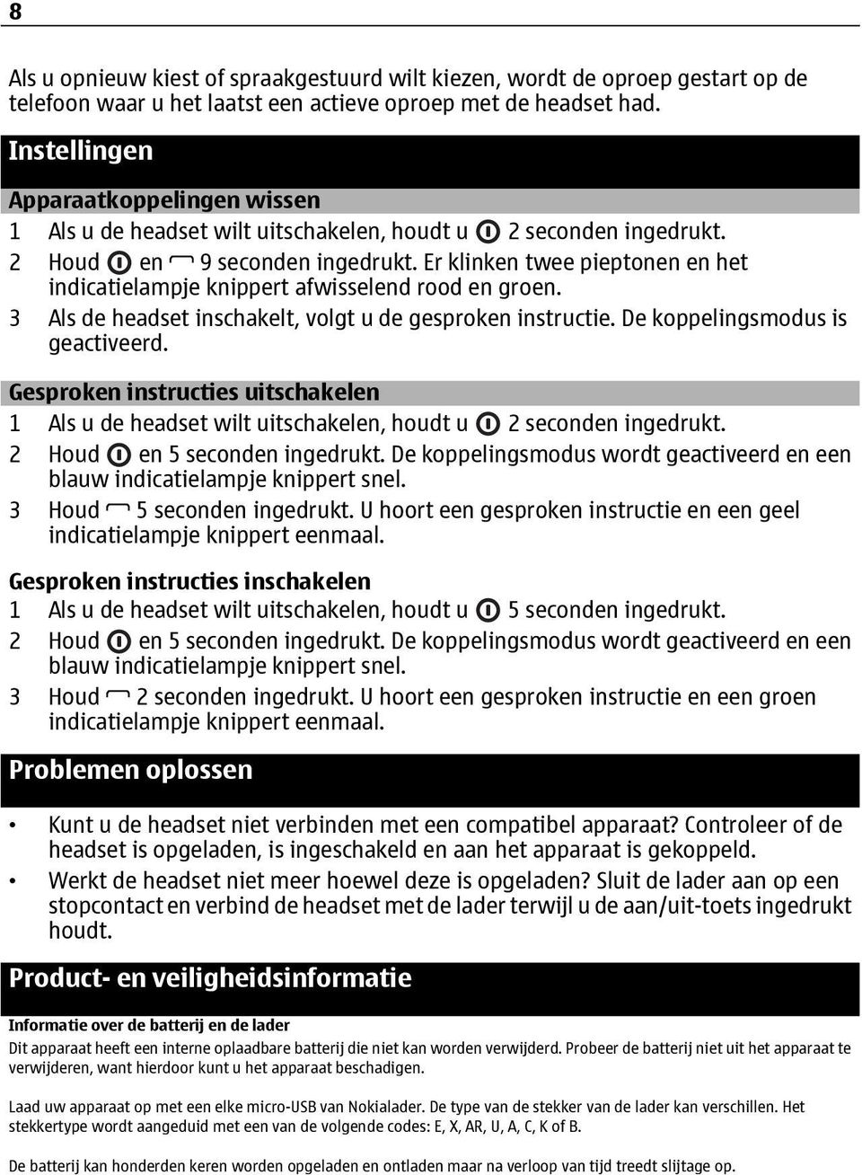 Er klinken twee pieptonen en het indicatielampje knippert afwisselend rood en groen. 3 Als de headset inschakelt, volgt u de gesproken instructie. De koppelingsmodus is geactiveerd.