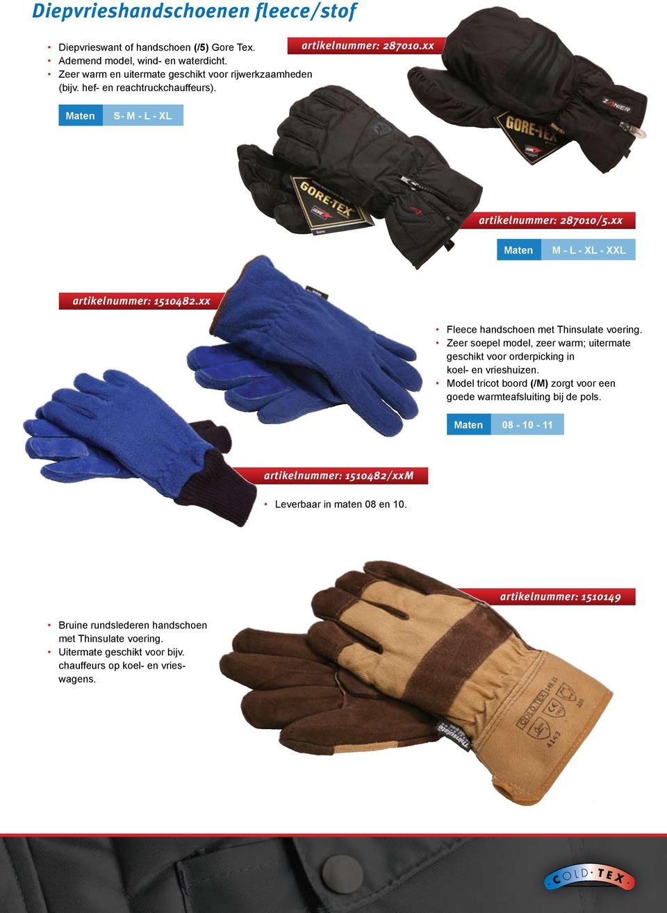 xx Fleece handschoen met hinsulate voering. Zeer soepel model, zeer warm; uitermate geschikt voor orderpicking in koel- en vrieshuizen.