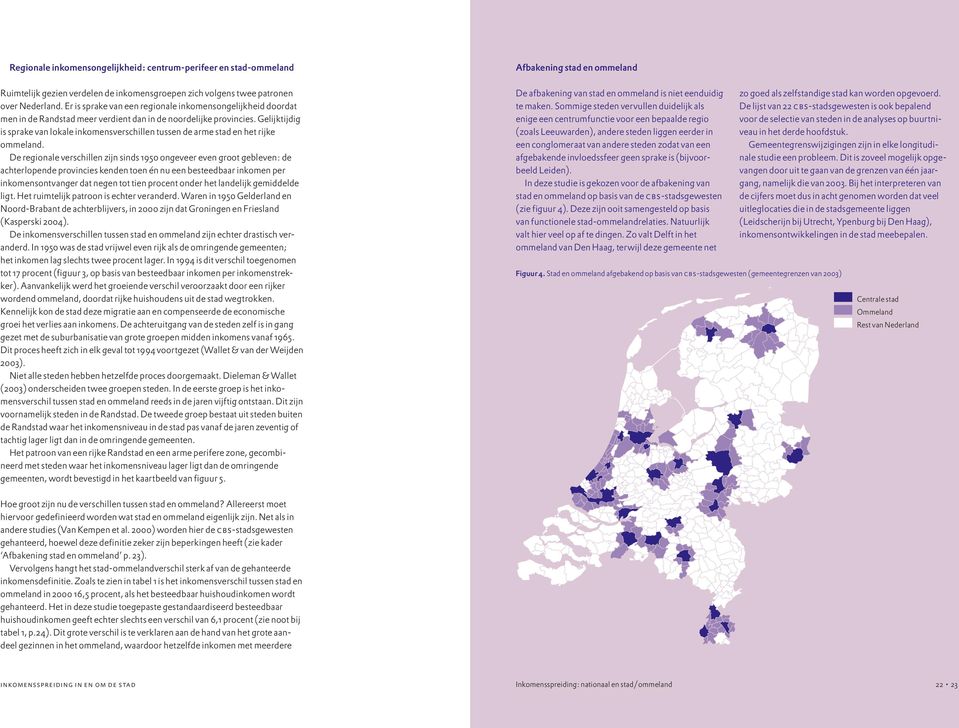 Gelijktijdig is sprake van lokale inkomensverschillen tussen de arme stad en het rijke ommeland.