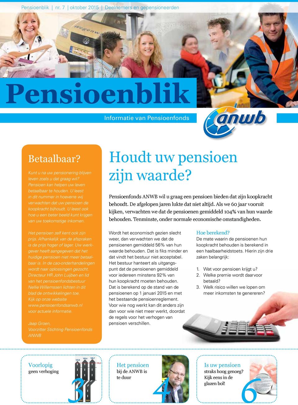 U leest ook hoe u een beter beeld kunt krijgen van uw toekomstige inkomen. Houdt uw pensioen zijn waarde? Pensioenfonds ANWB wil u graag een pensioen bieden dat zijn koopkracht behoudt.