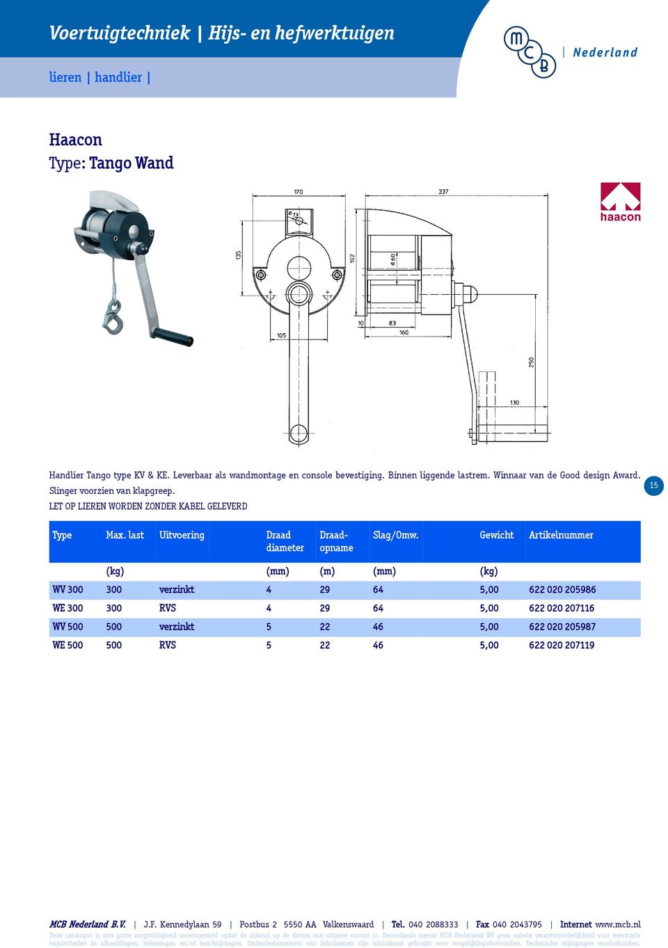 LET OP LIEREN WORDEN ZONDER KABEL GELEVERD 15 Type Max. last Uitvoering Draad diameter Draadopname Slag/Omw.