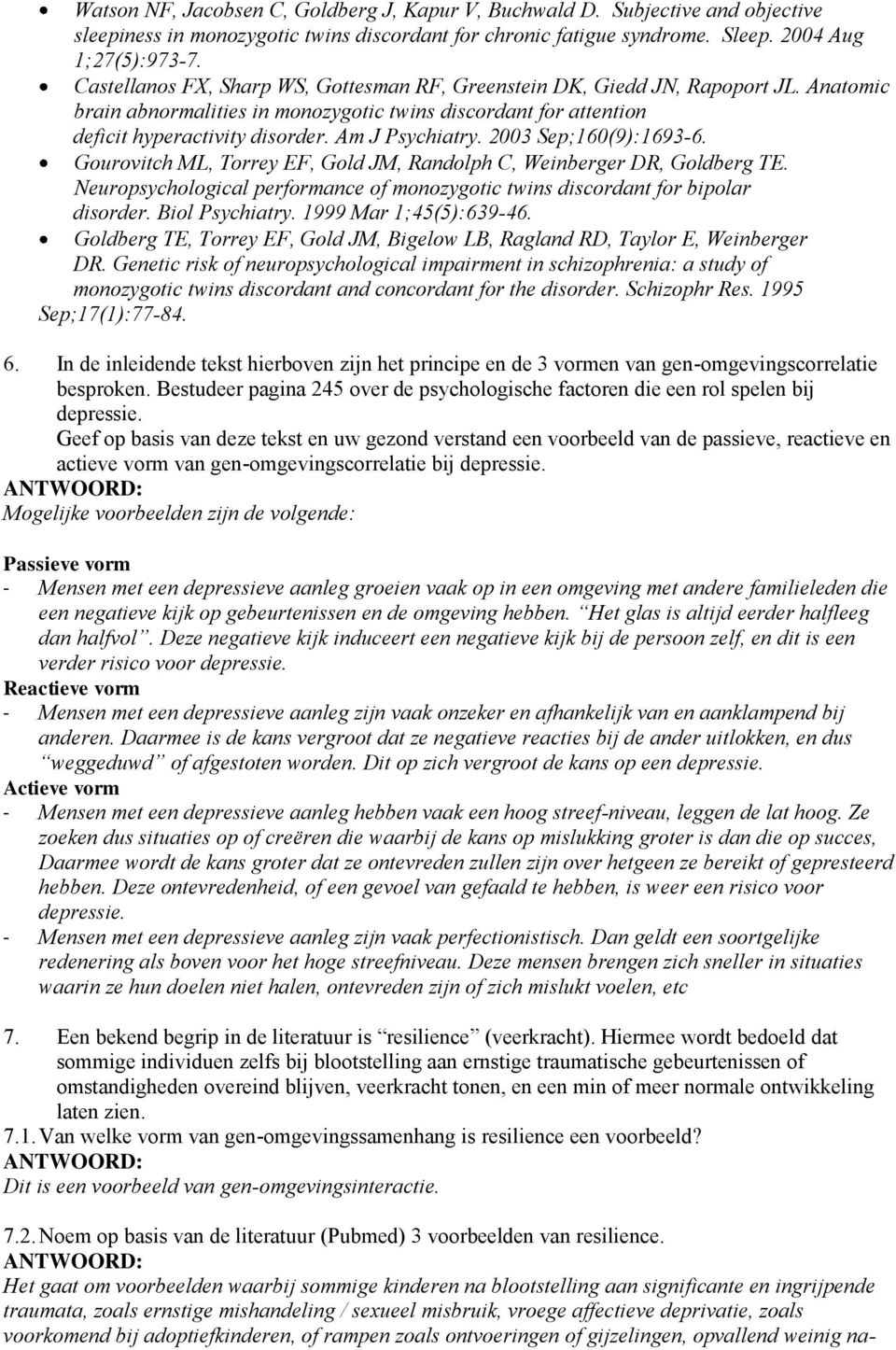 Am J Psychiatry. 2003 Sep;160(9):1693-6. Gourovitch ML, Torrey EF, Gold JM, Randolph C, Weinberger DR, Goldberg TE. Neuropsychological performance of monozygotic twins discordant for bipolar disorder.