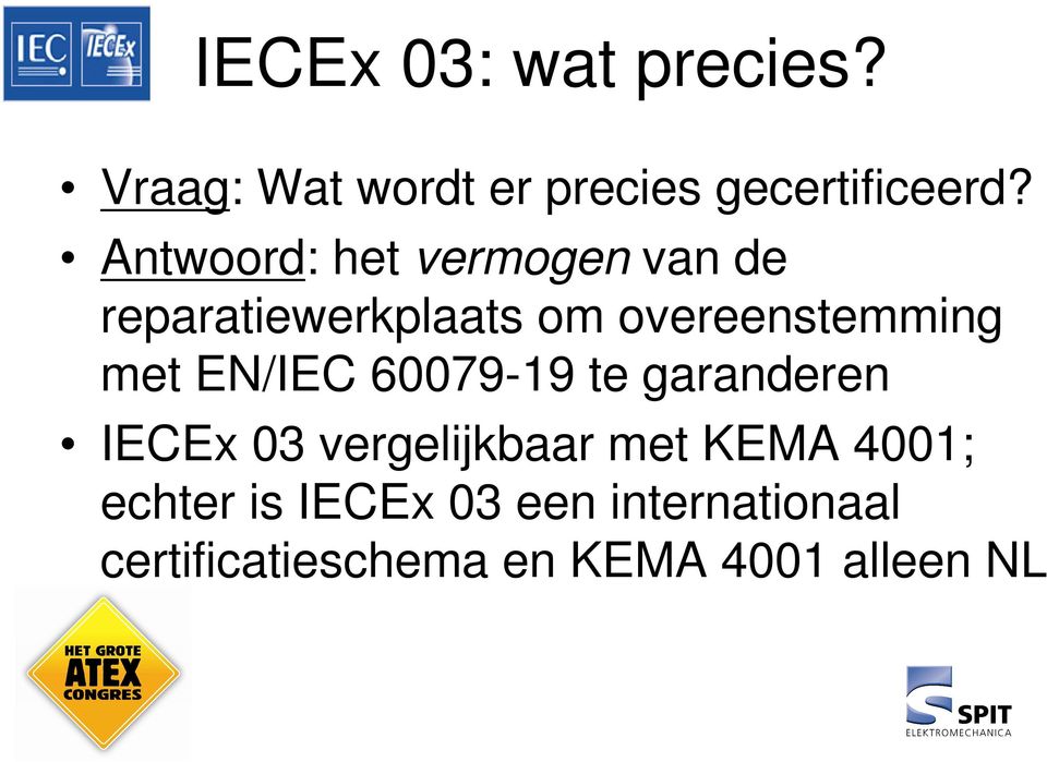 met EN/IEC 60079-19 te garanderen IECEx 03 vergelijkbaar met KEMA 4001;