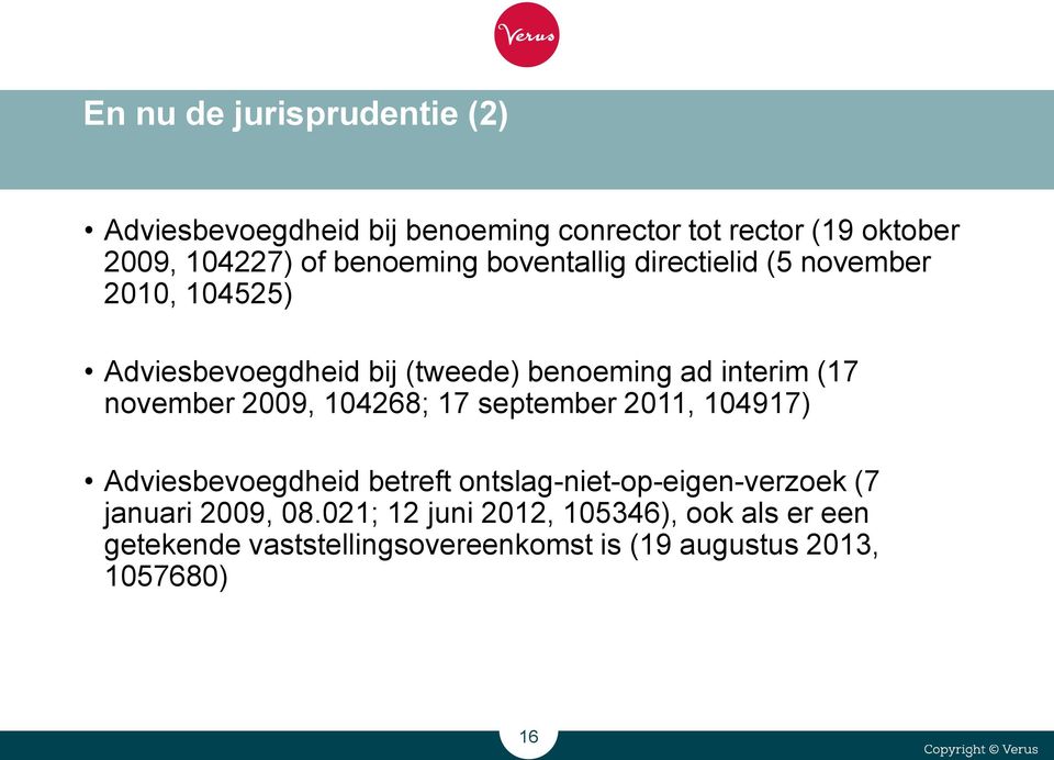 november 2009, 104268; 17 september 2011, 104917) Adviesbevoegdheid betreft ontslag-niet-op-eigen-verzoek (7