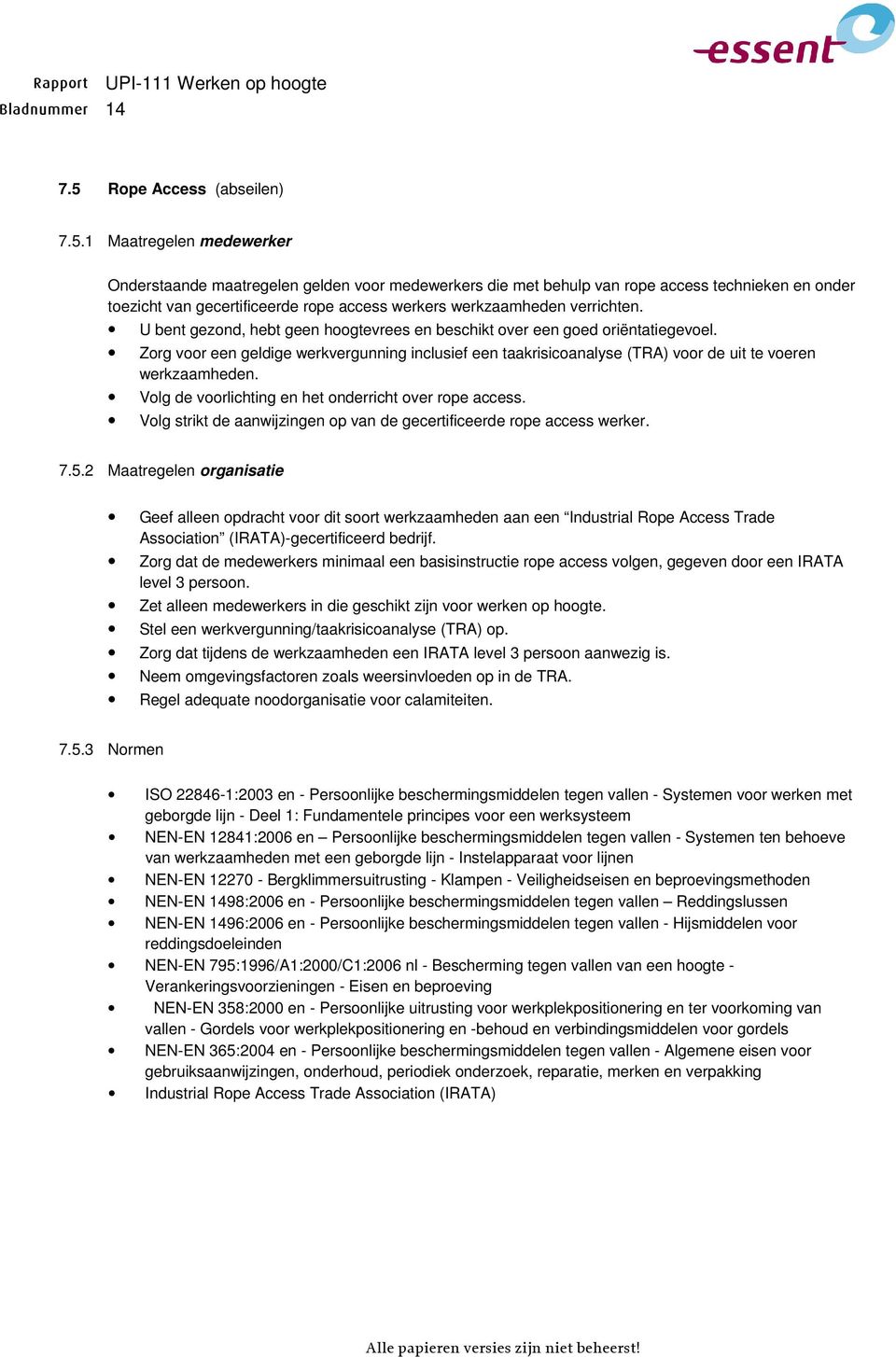 1 Maatregelen medewerker Onderstaande maatregelen gelden vr medewerkers die met behulp van rpe access technieken en nder tezicht van gecertificeerde rpe access werkers werkzaamheden verrichten.