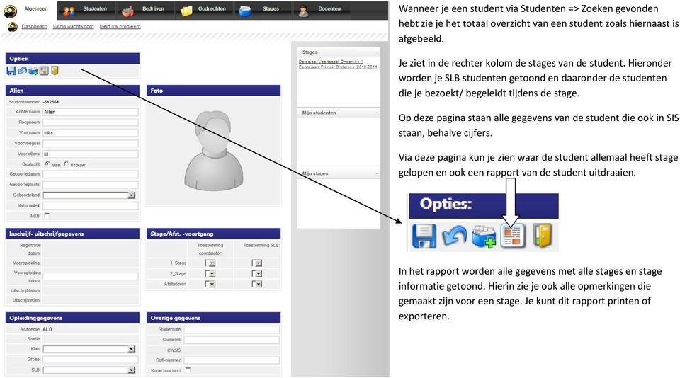 Op deze pagina staan alle gegevens van de student die ook in SIS staan, behalve cijfers.