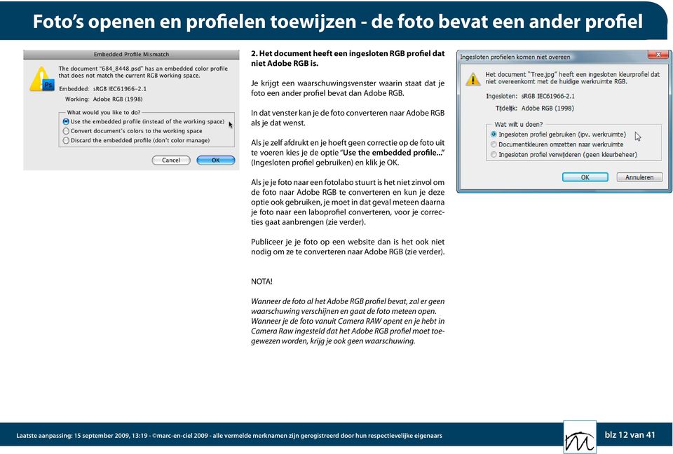 Als je zelf afdrukt en je hoeft geen correctie op de foto uit te voeren kies je de optie Use the embedded profile... (Ingesloten profiel gebruiken) en klik je OK.