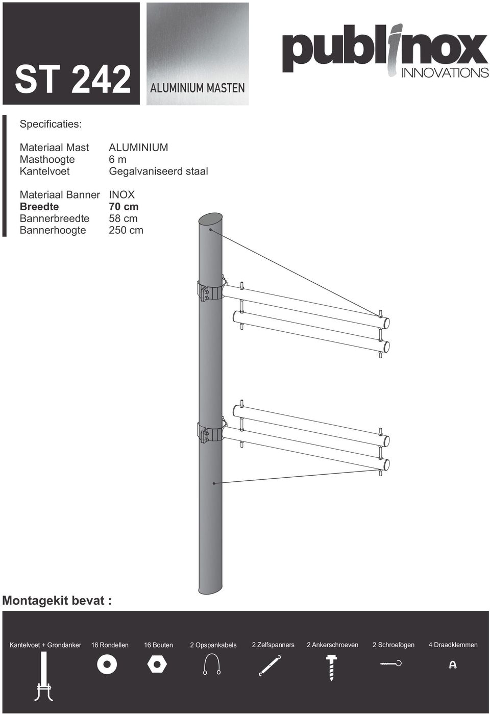 staal INOX 70 cm 58 cm 250 cm Montagekit bevat : Kantelvoet + Grondanker 16