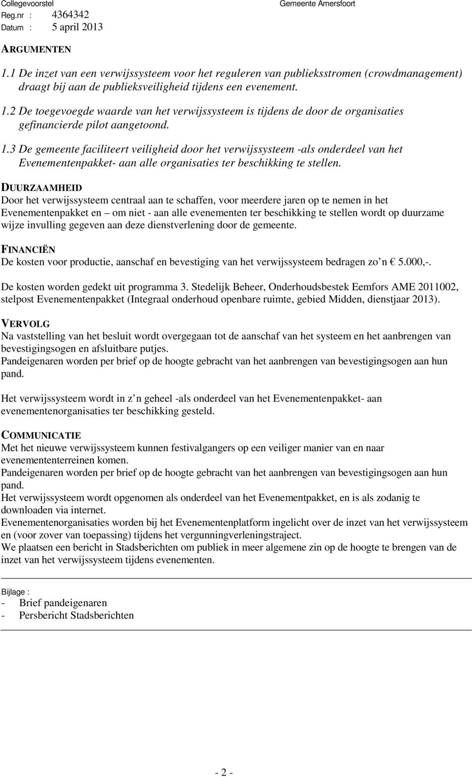 2 De toegevoegde waarde van het verwijssysteem is tijdens de door de organisaties gefinancierde pilot aangetoond. 1.