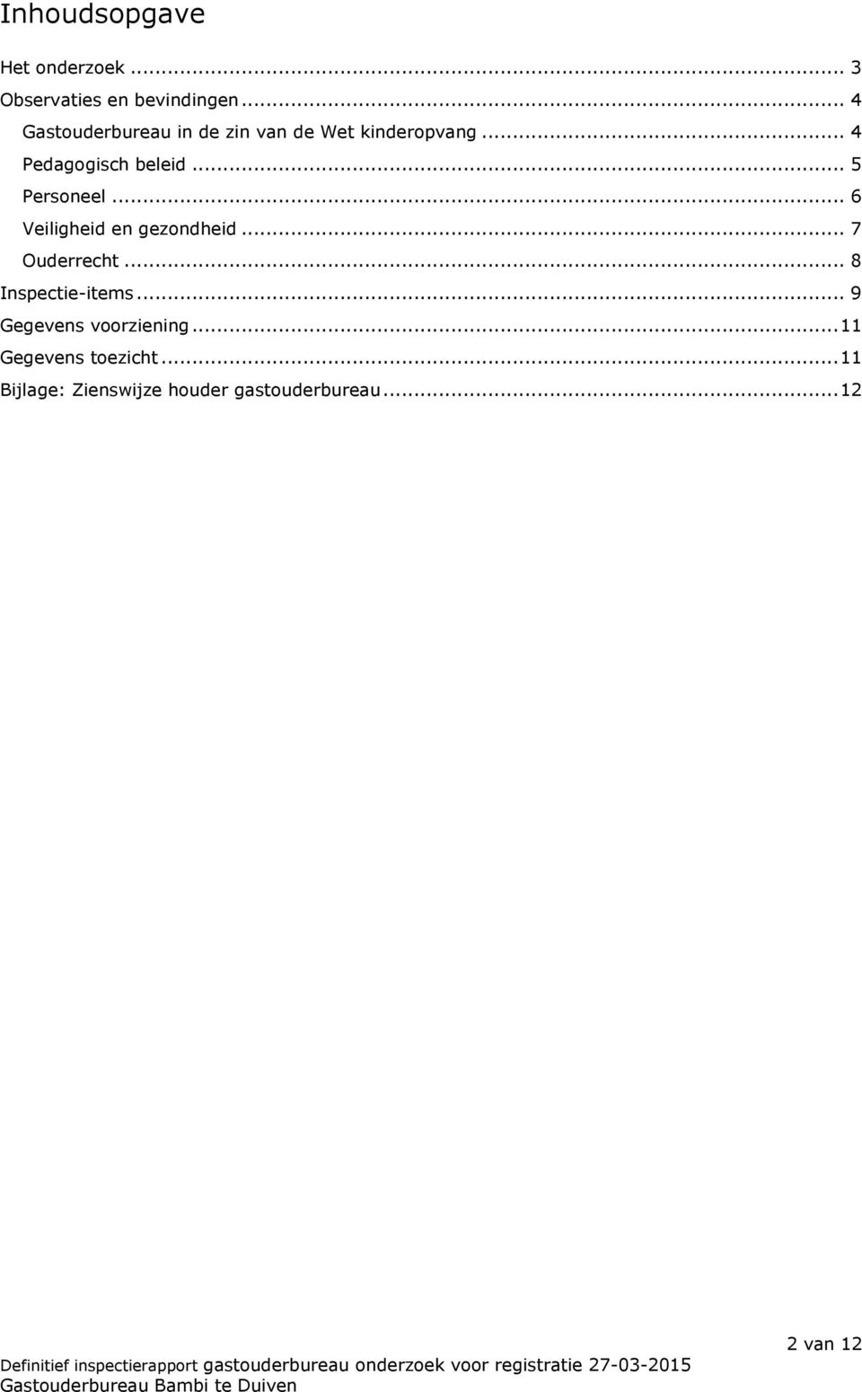 .. 5 Personeel... 6 Veiligheid en gezondheid... 7 Ouderrecht... 8 Inspectie-items.