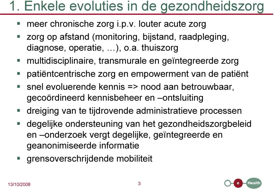 nood aan betrouwbaar, gecoördineerd kennisbeheer en ontsluiting dreiging van te tijdrovende administratieve processen degelijke ondersteuning van