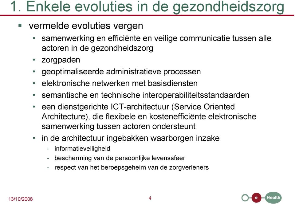 dienstgerichte ICT-architectuur (Service Oriented Architecture), die flexibele en kostenefficiënte elektronische samenwerking tussen actoren ondersteunt in de