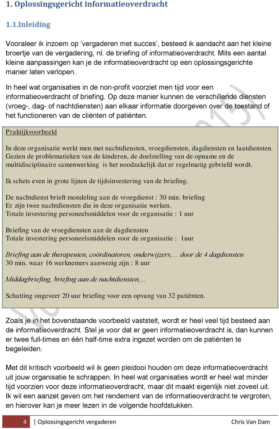 In heel wat organisaties in de non-profit voorziet men tijd voor een informatieoverdracht of briefing.