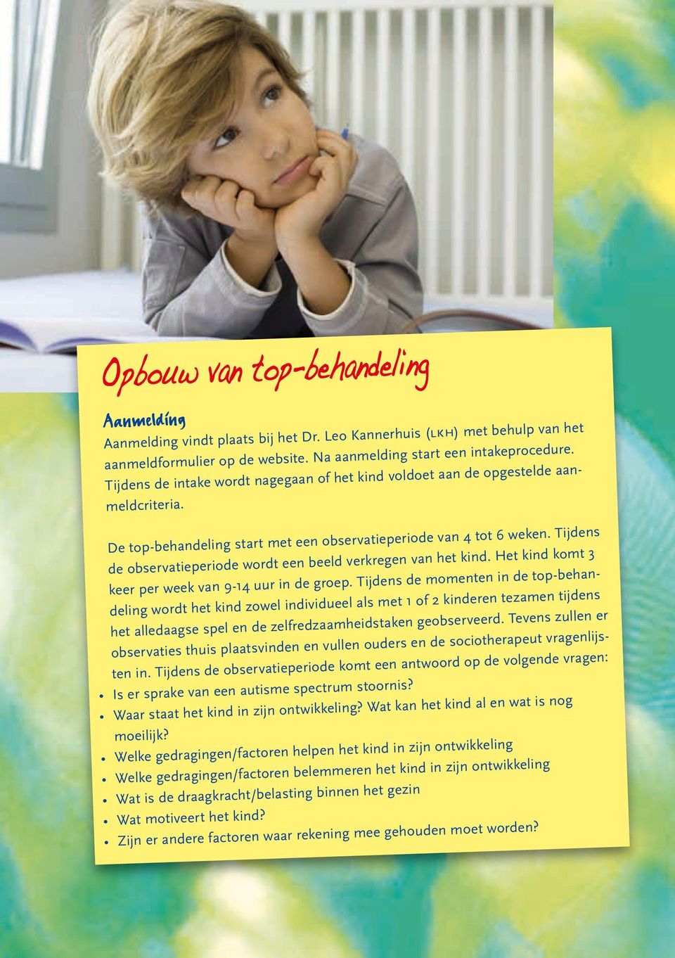 Tijdens de observatieperiode wordt een beeld verkregen van het kind. Het kind komt 3 keer per week van 9-14 uur in de groep.