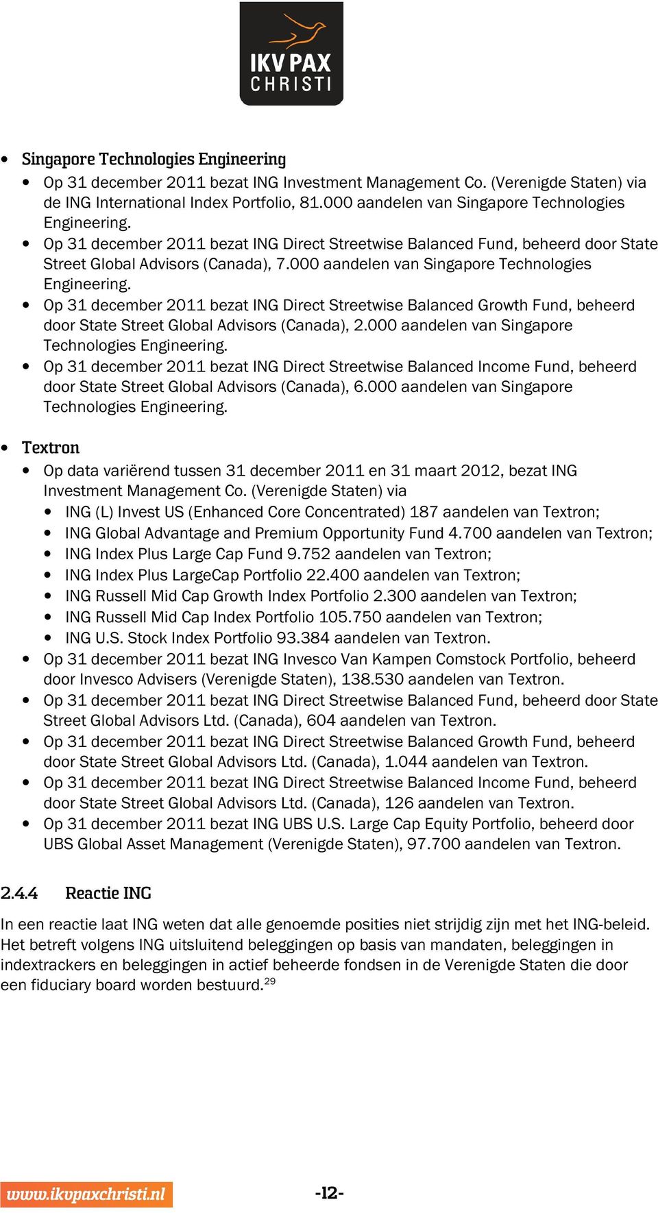 000 aandelen van Singapore Technologies Engineering. Op 31 december 2011 bezat ING Direct Streetwise Balanced Growth Fund, beheerd door State Street Global Advisors (Canada), 2.