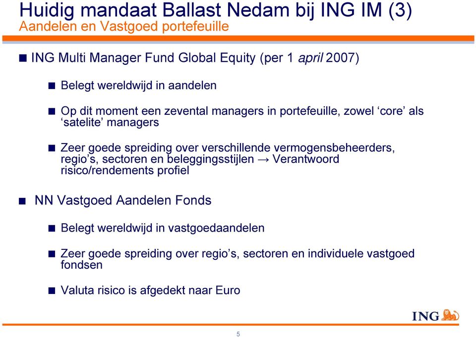 verschillende vermogensbeheerders, regio s, sectoren en beleggingsstijlen Verantwoord risico/rendements profiel NN Vastgoed Aandelen Fonds