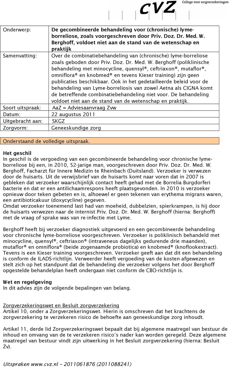 Berghoff (poliklinische behandeling met minocycline, quensyl, ceftriaxon, mutaflor, omniflora en knobmed en tevens Kieser training) zijn geen publicaties beschikbaar.