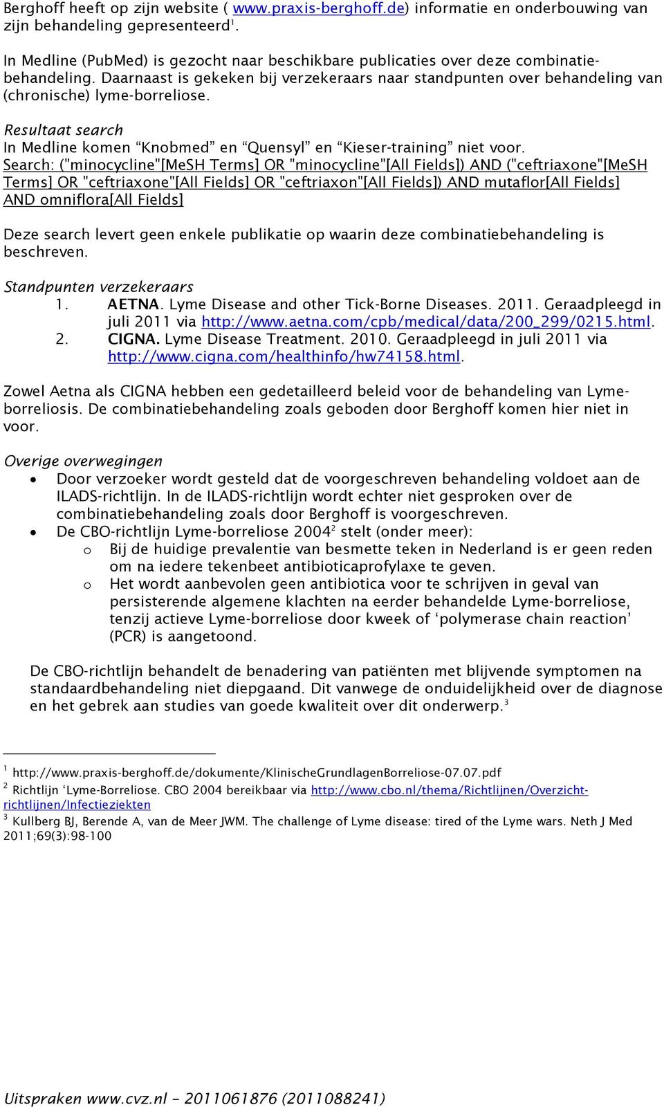 Resultaat search In Medline komen Knobmed en Quensyl en Kieser-training niet voor.