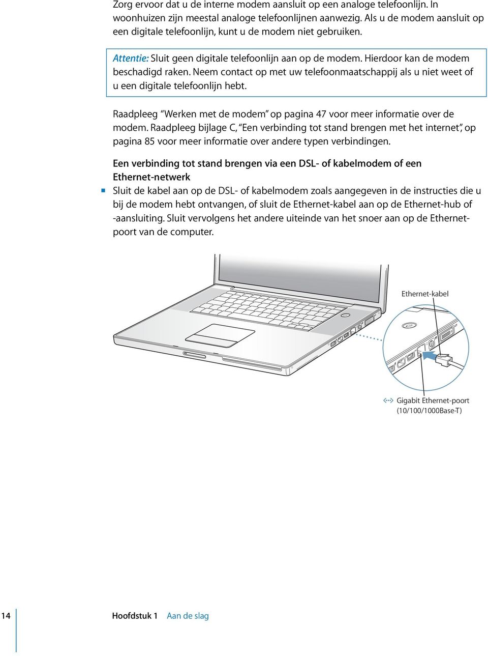 Neem contact op met uw telefoonmaatschappij als u niet weet of u een digitale telefoonlijn hebt. Raadpleeg Werken met de modem op pagina 47 voor meer informatie over de modem.