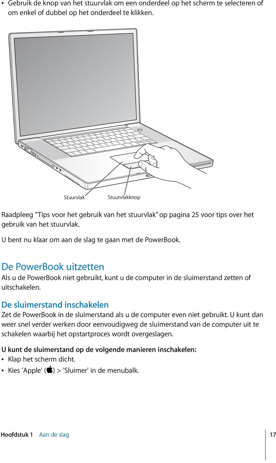 De PowerBook uitzetten Als u de PowerBook niet gebruikt, kunt u de computer in de sluimerstand zetten of uitschakelen.