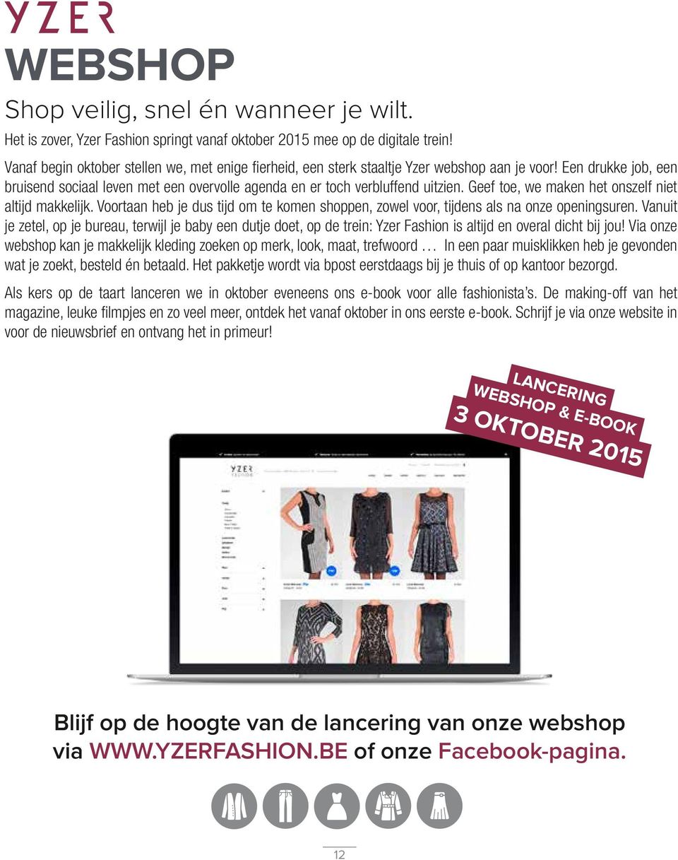 Geef toe, we maken het onszelf niet altijd makkelijk. Voortaan heb je dus tijd om te komen shoppen, zowel voor, tijdens als na onze openingsuren.