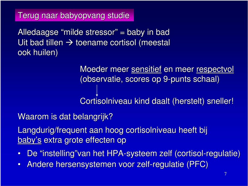 Moeder meer sensitief en meer respectvol (observatie, scores op 9-punts 9 schaal) Cortisolniveau kind daalt (herstelt)