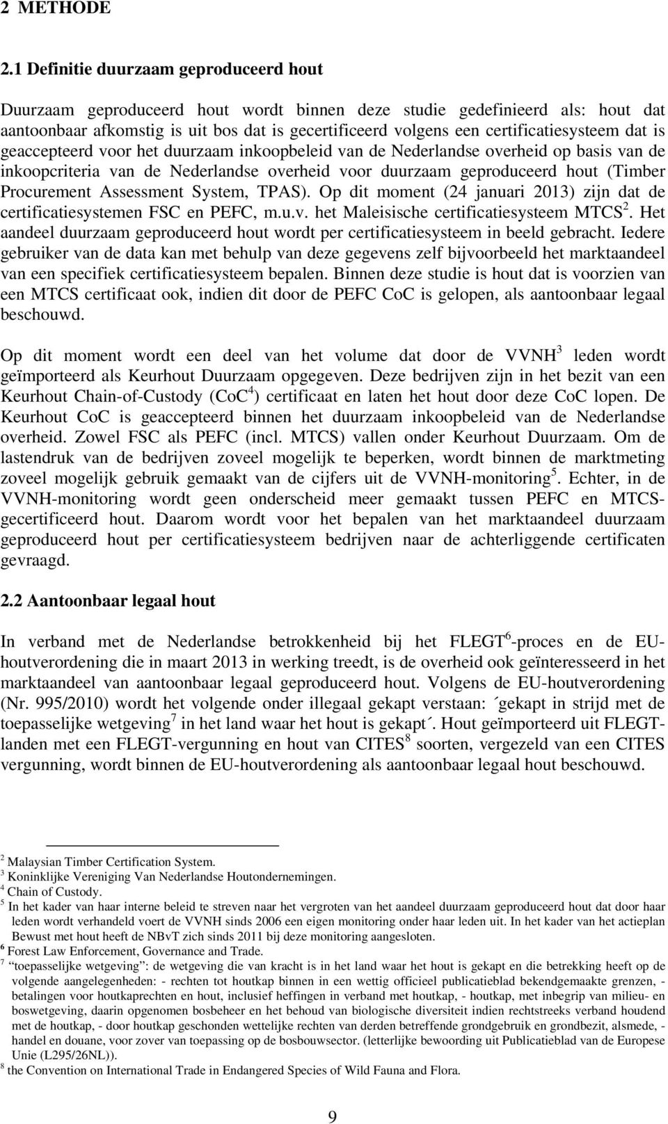 certificatiesysteem dat is geaccepteerd voor het duurzaam inkoopbeleid van de Nederlandse overheid op basis van de inkoopcriteria van de Nederlandse overheid voor duurzaam geproduceerd hout (Timber