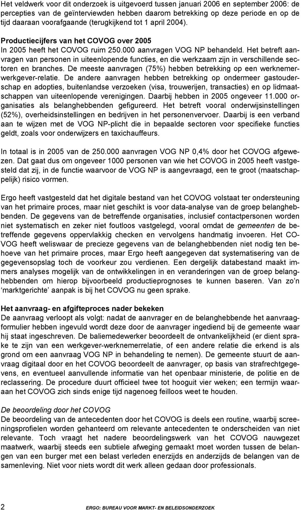 Het betreft aanvragen van personen in uiteenlopende functies, en die werkzaam zijn in verschillende sectoren en branches. De meeste aanvragen (75%) hebben betrekking op een werknemerwerkgever-relatie.