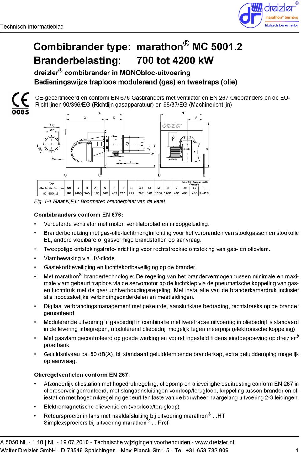 ventilator en EN 267 Oliebranders en de EU- Richtlijnen 90/396/EG (Richtlijn gasapparatuur) en 98/37/EG (Machinerichtlijn) Fig.