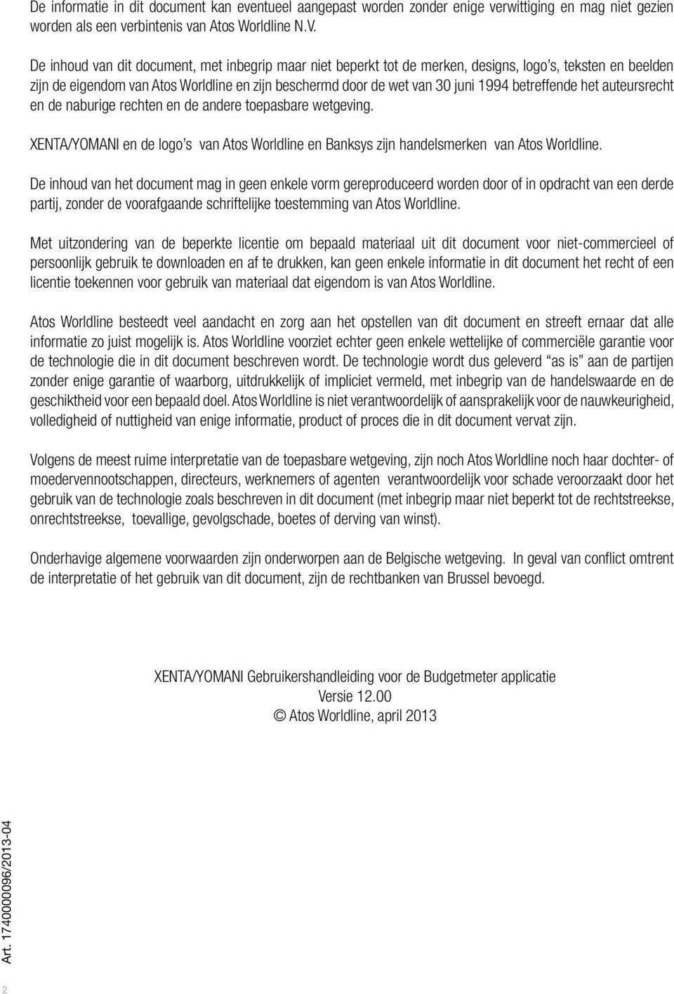 betreffende het auteursrecht en de naburige rechten en de andere toepasbare wetgeving. XENTA/YOMANI en de logo s van Atos Worldline en Banksys zijn handelsmerken van Atos Worldline.