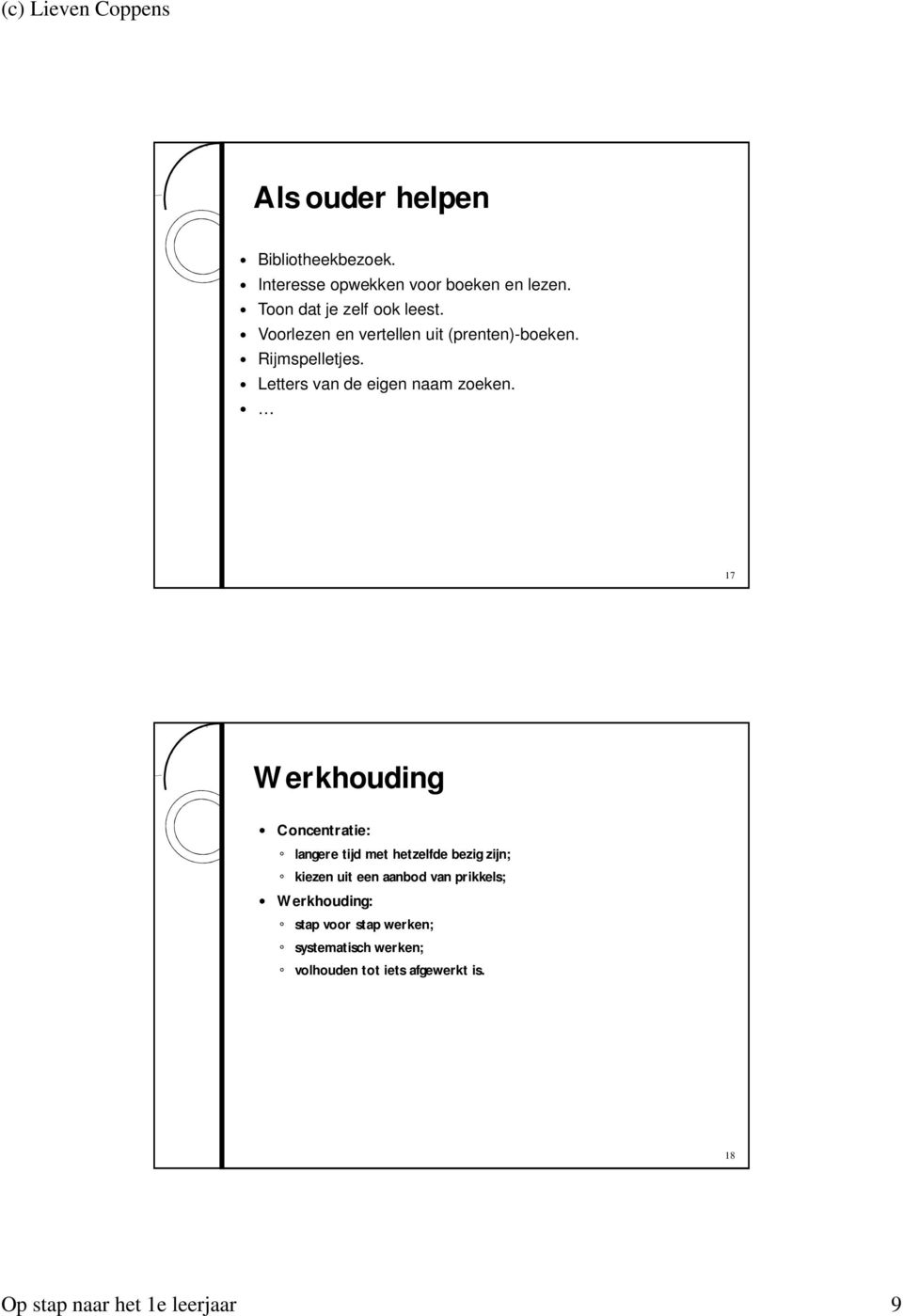 17 Werkhouding Concentratie: langere tijd met hetzelfde bezig zijn; kiezen uit een aanbod van