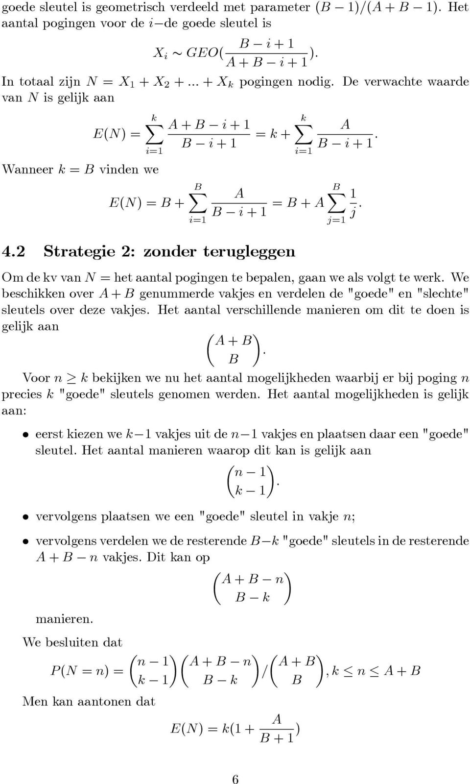 Om de kv van N = het aantal pogingen te bepalen, gaan we als volgt te werk. We beschikken over A + genummerde vakjes en verdelen de "goede" en "slechte" sleutels over deze vakjes.