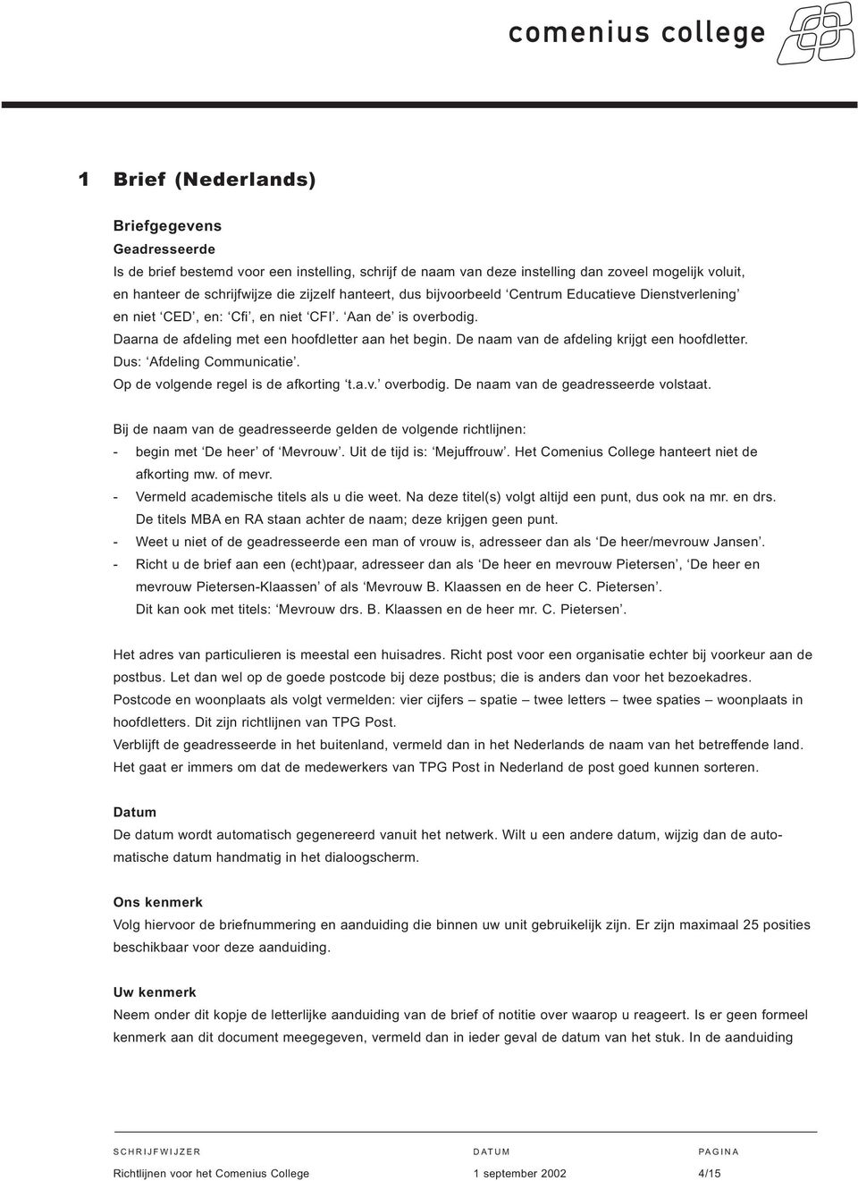 De naam van de afdeling krijgt een hoofdletter. Dus: Afdeling Communicatie. Op de volgende regel is de afkorting t.a.v. overbodig. De naam van de geadresseerde volstaat.